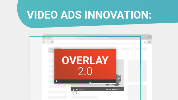 GET MORE FROM VIDEO ADS WITH OVERLAY 2.0