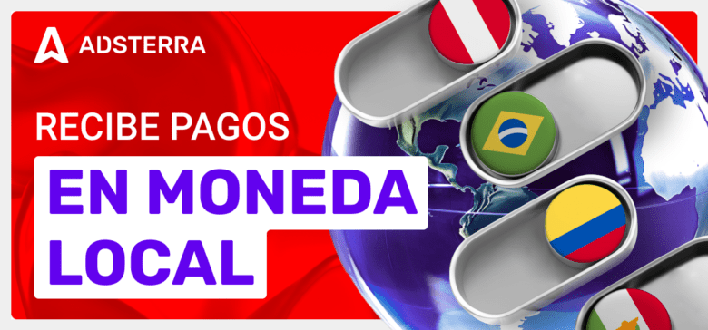 Pagos en moneda local para los editores de Adsterra: ¡Recibe tu dinero a tu manera!