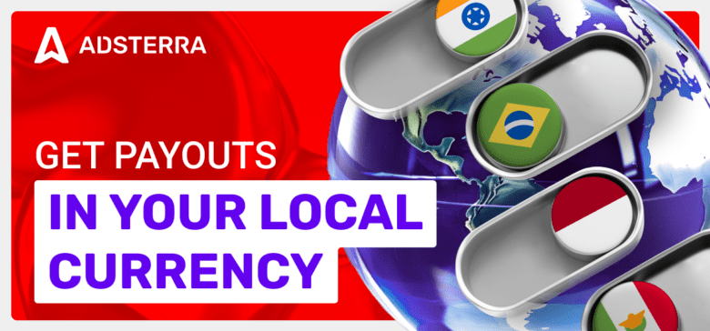Payouts in Local Currency for Adsterra Publishers: Get Paid Your Way!