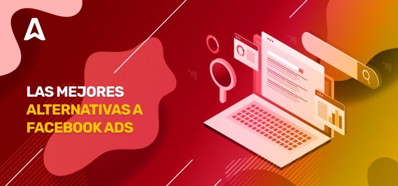 Alternativas a Facebook Ads: amplía tu alcance publicitario