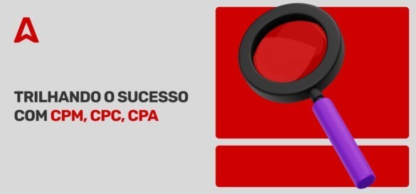 O que Significa CPM, CPC e CPA no Marketing Digital?