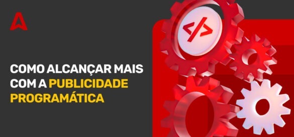 Publicidade programática: o que é e quais são os benefícios  