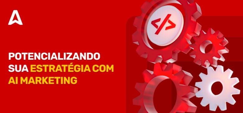 AI marketing: o que é e como utilizá-lo na sua estratégia?