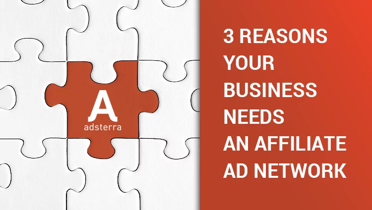 3 Reasons Your Business Needs An Affiliate Ad Network
