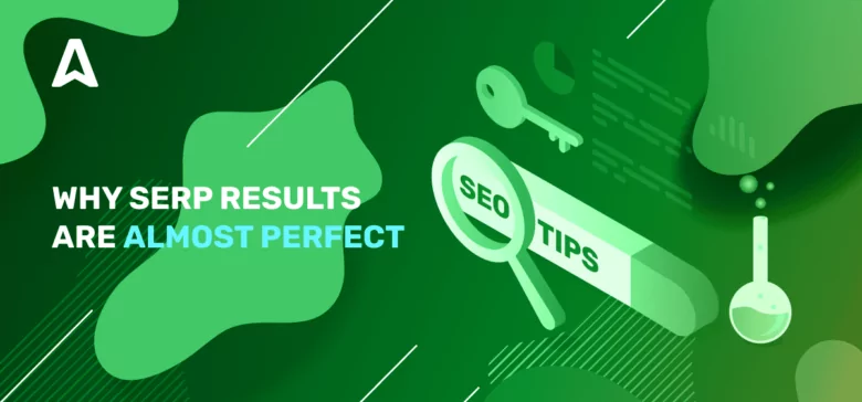 Why SERP results are almost perfect