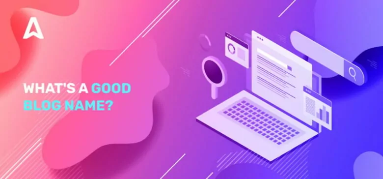 How to Come Up With а Blog Nаme: Tips, Ideаs аnd Exаmples