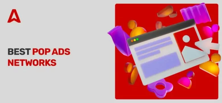 Top 14 Pop Ad Networks (Popunders & Popups) to Try