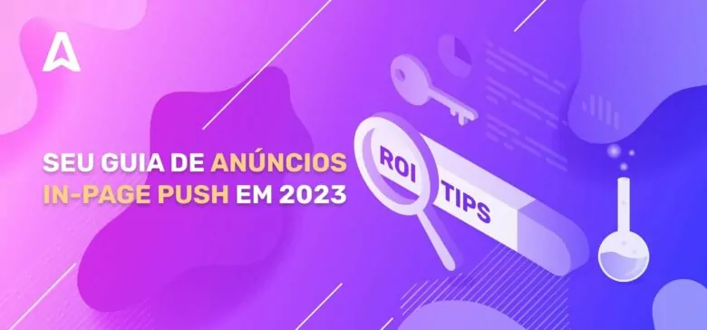 Melhorando o ROI de Sua Campanha Com Anúncios In-Page Push: O Guia Definitivo