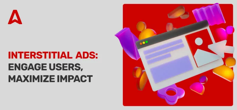 What Is an Interstitial Ad: Examples, Benefits, and Best Practices