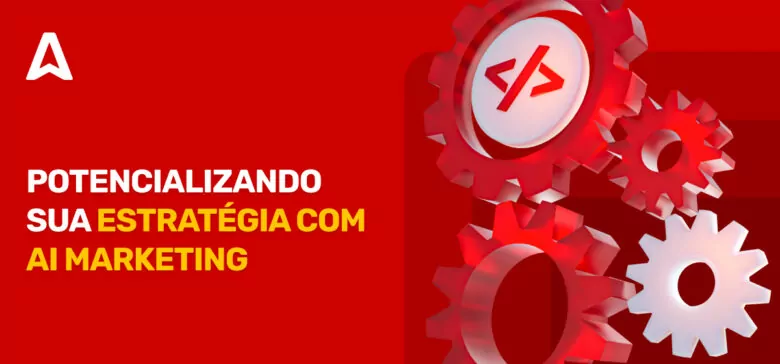 AI marketing: o que é e como utilizá-lo na sua estratégia?