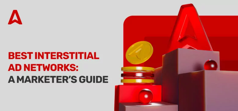 9 Best Interstitial Ad Networks: Features, Pros & Cons