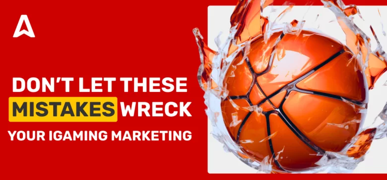 iGaming Marketing Mistakes: A Go-To Checklist for Operators and Media Buyers