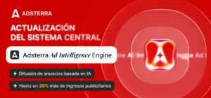 Ad Intelligence Engine de Adsterra impulsa hasta un 20% de crecimiento en los ingresos publicitarios.